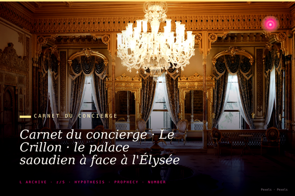 Carnet du concierge · Le Crillon · le palace saoudien à face à l'Élysée · ce que cinq cents mètres séparent et ce qu'ils relient