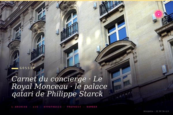 Carnet du concierge · Le Royal Monceau · le palace qatari de Philippe Starck · l'hôtel diplomatique informel des fortunes du Golfe