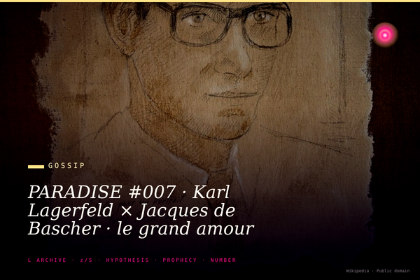 PARADISE #007 · Karl Lagerfeld × Jacques de Bascher · le grand amour caché de Karl et la guerre froide avec Yves Saint Laurent · 18 ans, 0 photo officielle