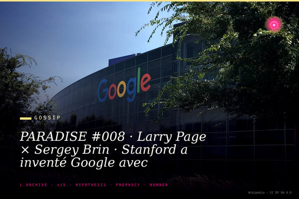 PARADISE #008 · Larry Page × Sergey Brin · Stanford a inventé Google avec l'argent NSA · DARPA 1993 + In-Q-Tel CIA 1999 + PRISM 2009 + 1.65 trillion capitalisation