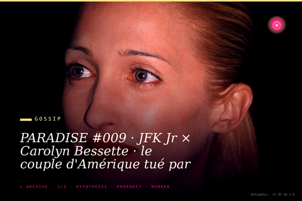 PARADISE #009 · JFK Jr × Carolyn Bessette · le couple d'Amérique tué par lui même un soir d'été · 16 juillet 1999 · 1052 mètres en 26 secondes