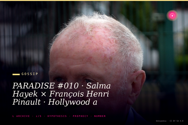 PARADISE #010 · Salma Hayek × François Henri Pinault · Hollywood a appris à dîner avec la place Vendôme · Sony hack 2014 salaire racisé · Balenciaga sweat shop Galice 2023