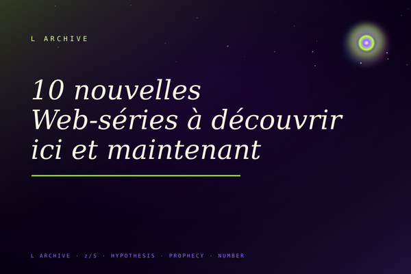10 nouvelles Web-séries à découvrir ici et maintenant