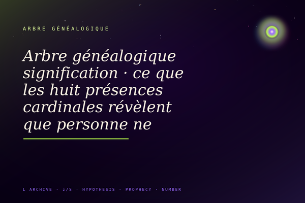 Arbre généalogique signification · ce que les huit présences cardinales révèlent que personne ne calcule