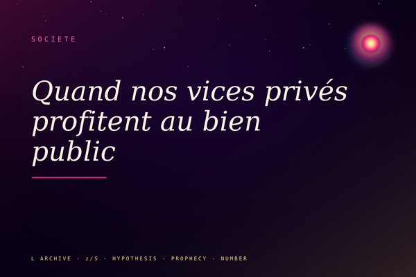 Quand nos vices privés profitent au bien public