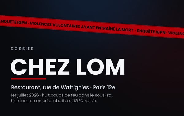 Chez Lom : huit tirs dans une cave, une femme abattue, l'IGPN saisie