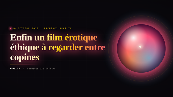 Enfin un film érotique éthique à regarder entre copines