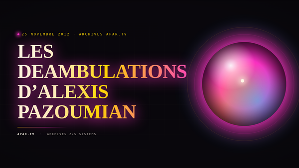 LES DEAMBULATIONS D’ALEXIS PAZOUMIAN