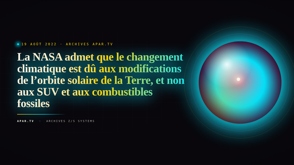 La NASA admet que le changement climatique est dû aux modifications de l’orbite solaire de la Terre, et non aux SUV et aux combustibles fossiles