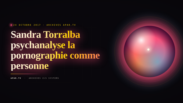 Sandra Torralba psychanalyse la pornographie comme personne