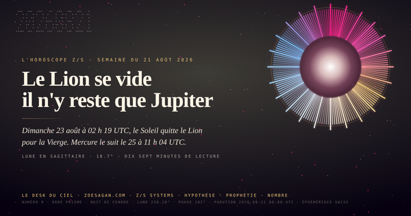 Horoscope Sagan · semaine du 21 août 2026 · le Lion se vide, il n'y reste que Jupiter