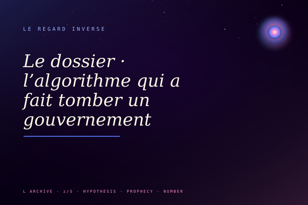 Le dossier · l’algorithme qui a fait tomber un gouvernement
