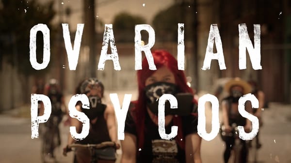 Ovarian Psycos :  « Nos ovaires sont si sont gros que nous n’avons pas besoin de couilles. »