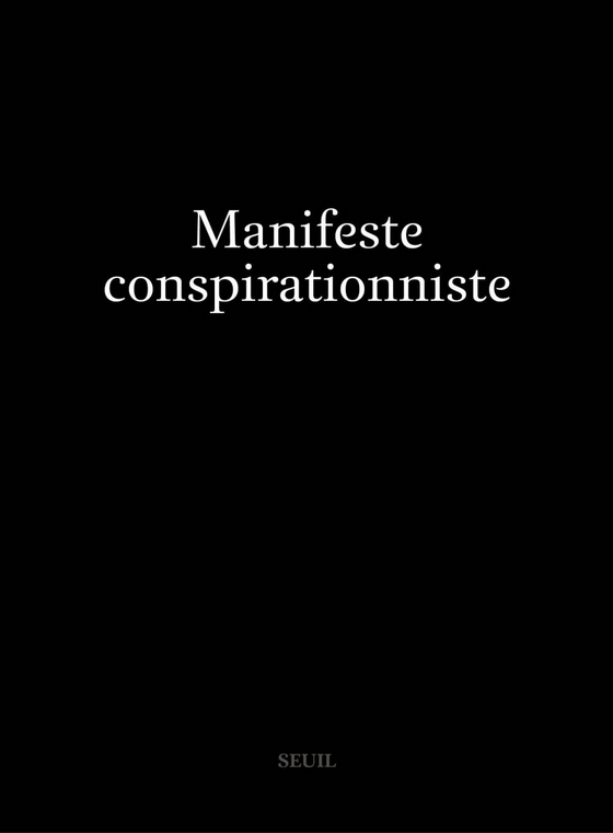 Le Manifeste conspirationniste : « Dans un monde de paranoïaques, ce sont les paranoïaques qui ont raison. »