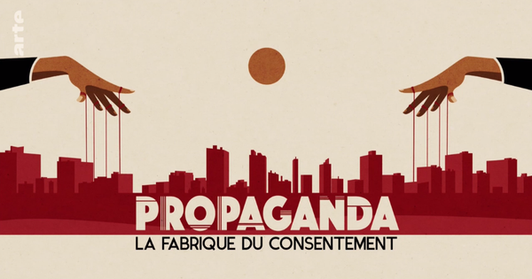 « Propaganda : la fabrique du consentement », documentaire vertigineux à voir ici