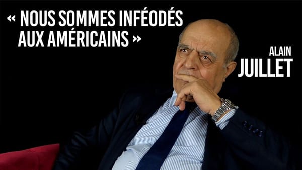 Alain Juillet : “Nous sommes inféodés aux Américains !”